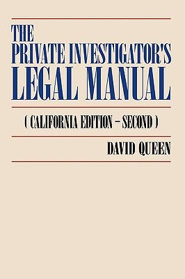 The Private Investigator's Legal Manual: (California Edition-Second) by Queen, David