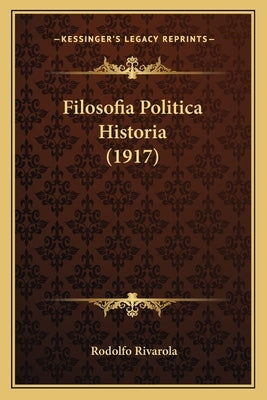 Filosofia Politica Historia (1917) by Rivarola, Rodolfo