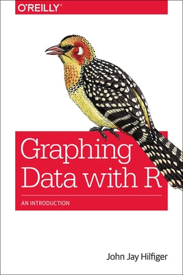 Graphing Data with R: An Introduction by Hilfiger, John Jay