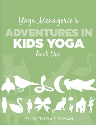 Yoga Menagerie's Adventures in Kids Yoga: Book One by Keller, Morgan
