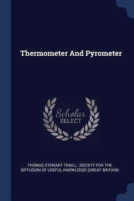 Thermometer And Pyrometer by Traill, Thomas Stewart
