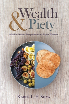 Wealth and Piety: Middle Eastern Perspectives for Expat Workers by Shaw, Karen L. H.