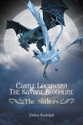 Castle Lochwind The Savage Bloodline - The Shifters by Rudolph, Debra