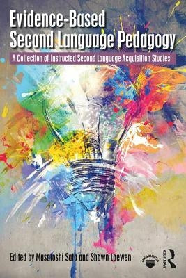 Evidence-Based Second Language Pedagogy: A Collection of Instructed Second Language Acquisition Studies by Sato, Masatoshi