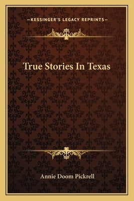 True Stories In Texas by Pickrell, Annie Doom