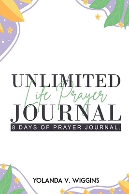 Unlimited Life Prayer Journey by Wiggins, Yolanda