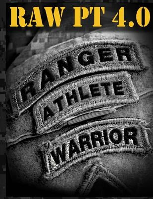 Ranger Athlete Warrior 4.0: The Complete Guide to Army Ranger Fitness by United States Army Ranger Regiment