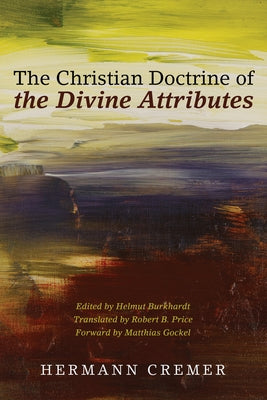 The Christian Doctrine of the Divine Attributes by Cremer, Hermann