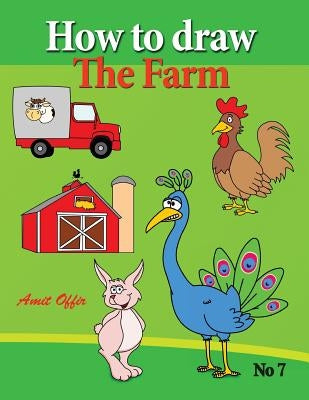 How to Draw the Farm: drawing book for kids and adults that will teach you how to draw birds step by step by Offir, Amit