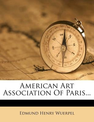 American Art Association of Paris... by Wuerpel, Edmund Henry