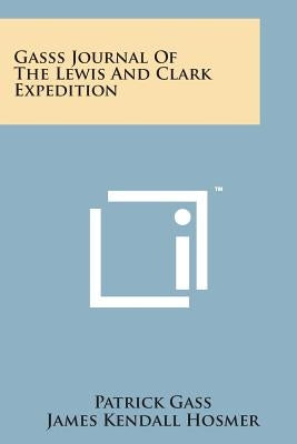 Gasss Journal of the Lewis and Clark Expedition by Gass, Patrick