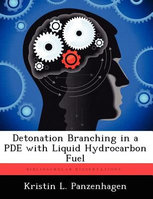 Detonation Branching in a Pde with Liquid Hydrocarbon Fuel by Panzenhagen, Kristin L.