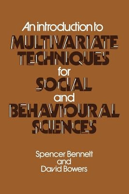 An Introduction to Multivariate Techniques for Social and Behavioural Sciences by Bennett, Spencer