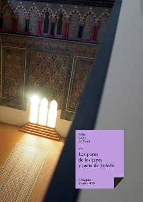 Las paces de los reyes y judía de Toledo by Vega Y. Carpio, Félix Lope de