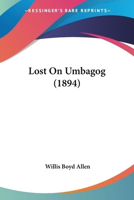 Lost On Umbagog (1894) by Allen, Willis Boyd