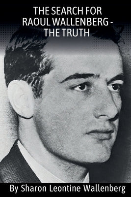 "The Search For Raoul Wallenberg - The Truth" by Wallenberg, Sharon L.