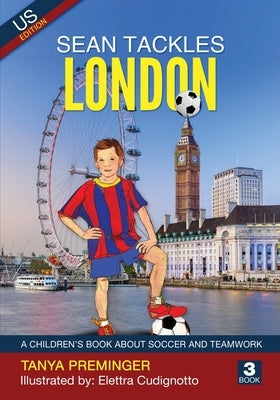 Sean Tackles London: A children's book about soccer and teamwork. US edition by Preminger, Tanya