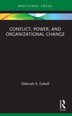 Conflict, Power, and Organizational Change by Colwill, Deborah A.