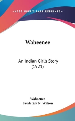 Waheenee: An Indian Girl's Story (1921) by Waheenee