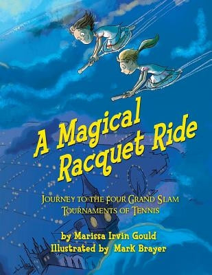 A Magical Racquet Ride: Journey to the Four Grand Slam Tournaments of Tennis by Brayer, Mark