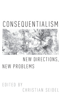 Consequentialism: New Directions, New Problems by Seidel, Christian