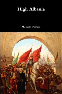 High Albania by Durham, M. Edith