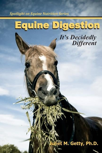Equine Digestion: It's Decidedly Different by Getty Ph. D., Juliet M.