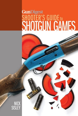 Gun Digest Shooter's Guide to Shotgun Games by Sisley, Nick