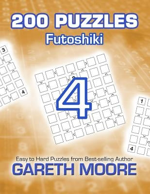 Futoshiki 4: 200 Puzzles by Moore, Gareth
