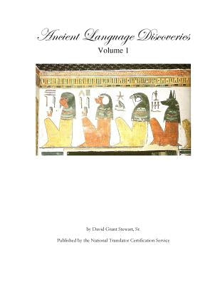 Ancient Language Discoveries: Discoveries and translations by a professional translator of 72 modern and ancient languages since 1969 by Stewart Sr, David Grant