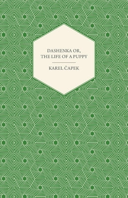 Dashenka Or, the Life of a Puppy by Čapek, Karel