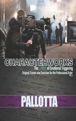 BE THE ACTOR THEY NEVER SAW COMING VOL.I Written by John Pallotta: Character Works Original Scenes and Monologues for Film and Television by Pallotta, John