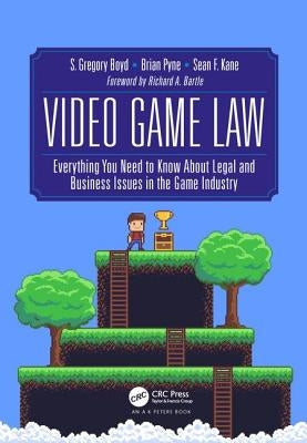 Video Game Law: Everything you need to know about Legal and Business Issues in the Game Industry by Boyd, S. Gregory