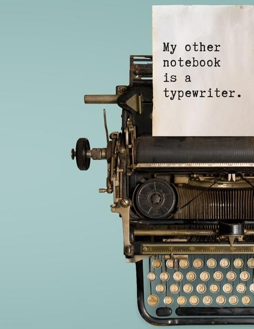 My other notebook is a typewriter: Writers and authors gift notebook for literature genre romance nanowrimo drafts and ideas by Press, Orbitaltorch