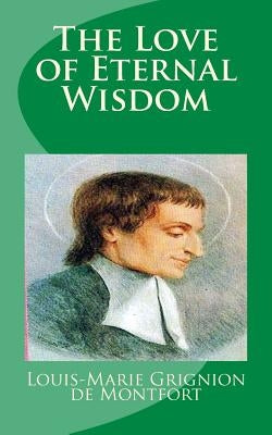 The Love of Eternal Wisdom by Saint Louis-Marie Grignion de Montfort