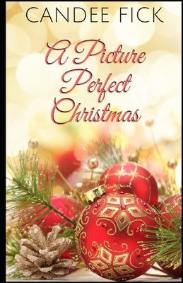 A Picture Perfect Christmas by Fick, Candee