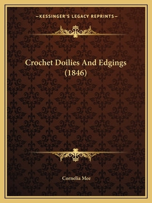 Crochet Doilies And Edgings (1846) by Mee, Cornelia