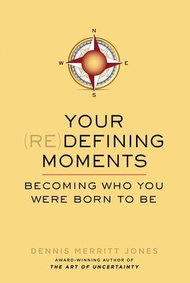 Your Redefining Moments: Becoming Who You Were Born to Be by Jones, Dennis Merritt