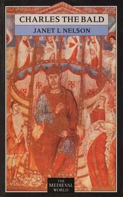 Charles The Bald by Nelson, Janet L.