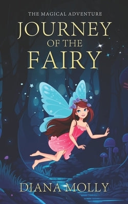 The Magical Adventure: Journey of the Fairy: Friendship, Fantasy & Magic, Adventure, Book for girls 8-12 by Molly, Diana