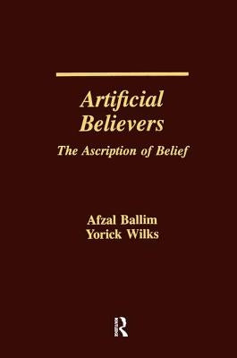 Artificial Believers: The Ascription of Belief by Ballim, Afzal