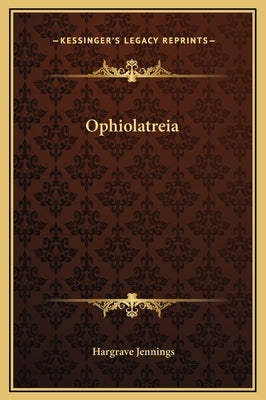 Ophiolatreia by Jennings, Hargrave