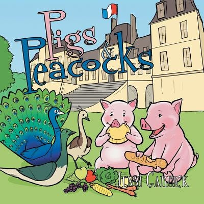 Pigs & Peacocks by Garrick, Jenni