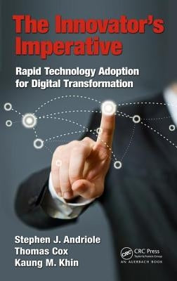 The Innovator's Imperative: Rapid Technology Adoption for Digital Transformation by Andriole, Stephen J.
