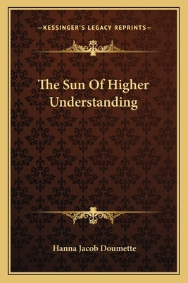The Sun Of Higher Understanding by Doumette, Hanna Jacob