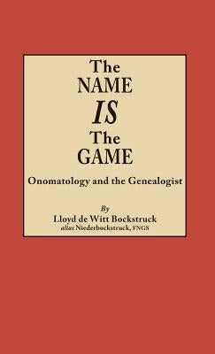Name Is the Game: Onomatology and the Genealogist by Bockstruck, Lloyd