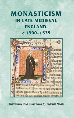 Monasticism in Late Medieval England, C.1300-1535 by Heale, Martin