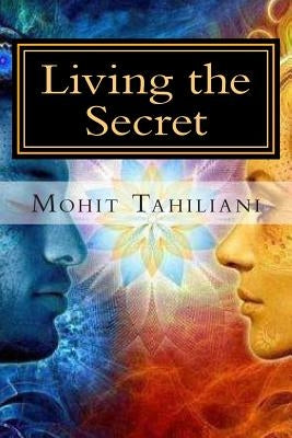 Living the Secret: A Tribute to Rhonda Byrne andThe Secret Team by Tahiliani, Mohit