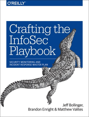 Crafting the Infosec Playbook: Security Monitoring and Incident Response Master Plan by Bollinger, Jeff