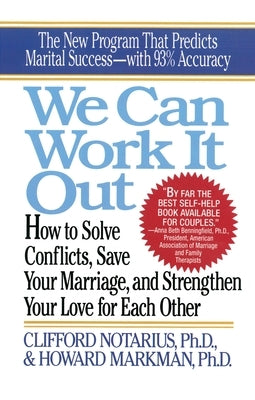 We Can Work It Out: How to Solve Conflicts, Save Your Marriage by Notarius, C.